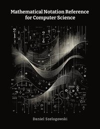 bokomslag Mathematical Notation Reference for Computer Science