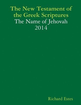 New Testament of the Greek Scriptures - The Name of Jehovah 2014