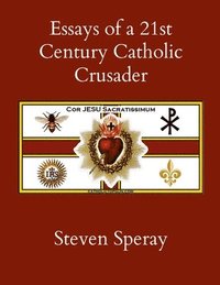 bokomslag Essays of a 21st Century Catholic Crusader
