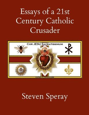 Essays of a 21st Century Catholic Crusader 1