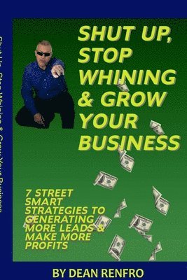 bokomslag Shut Up, Stop Whining, Grow Your Business