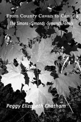 Peggy Elizabeth Chatham - From County Cavan to Canada: The Simons-Simonds-Symonds Family, Häftad
