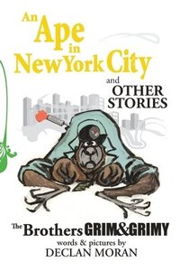 bokomslag An Ape in New York City and Other Stories by the Brothers Grim and Grimy