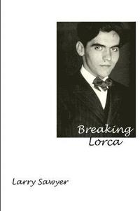 bokomslag Breaking Lorca: Fourteen Poems of Love and Death