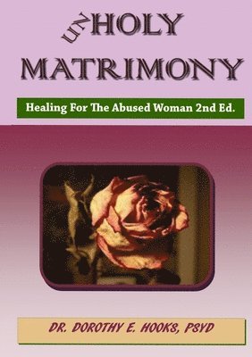 Unholy Matrimony: Healing For The Abused Woman 2nd Ed 1