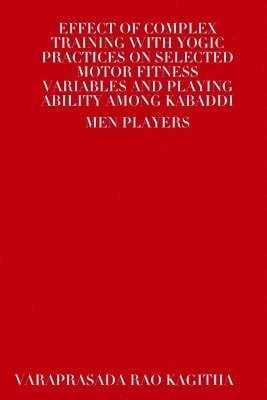 bokomslag Effect of Complex Training with Yogic Practices on Selected Motor Fitness Variables and Playing Ability Among Kabaddi Men Players