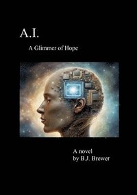 bokomslag A.I.: A Glimmer of Hope