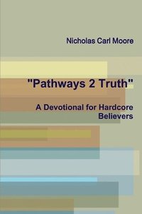 bokomslag &quot;Pathways 2 Truth: A Devotional for Hardcore Believers&quot;