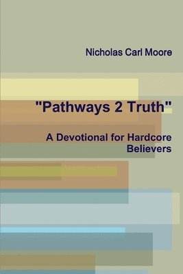 "Pathways 2 Truth: A Devotional for Hardcore Believers"