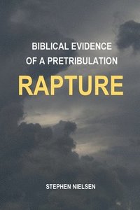 bokomslag Biblical Evidence of a Pretribulation Rapture