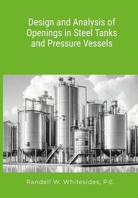 bokomslag Design and Analysis of Openings in Steel Tanks and Pressure Vessels