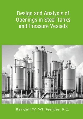 Design and Analysis of Openings in Steel Tanks and Pressure Vessels 1