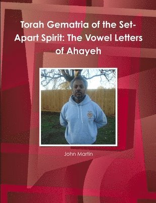 bokomslag Torah Gematria of the Set-Apart Spirit: The Vowel Letters of Ahayeh