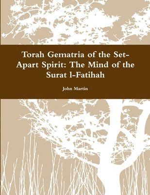 John Martin - Torah Gematria of the Set-Apart Spirit: the Mind of the Surat L-Fatihah, Häftad