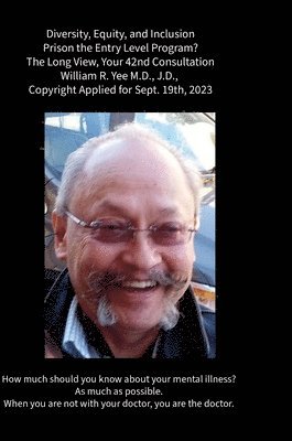 bokomslag Diversity, Equity, and Inclusion Prison the Entry Level Program? The Long View, Your 42nd Consultation William R. Yee M.D., J.D., Copyright Applied for Sept. 19th, 2023