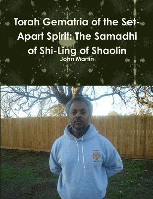 Torah Gematria of the Set-Apart Spirit: The Samadhi of Shi-Ling of Shaolin 1