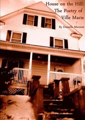 Danielle Merriott - House on the Hill: the Poetry of Ville Marie, Häftad