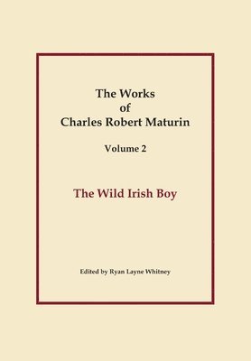 Charles Robert Maturin - Wild Irish Boy, Works of Charles Robert Maturin, Vol. 2, Inbunden