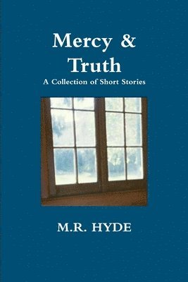 Mercy and Truth: A Collection of Short Stories 1