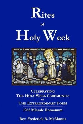 Fr. Frederick McManus, Frederick McManus - Rites of Holy Week in the Extraordinary Form, Häftad