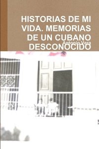 bokomslag Historias De Mi Vida. Memorias De Un Cubano Desconocido