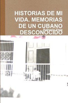 bokomslag Historias De Mi Vida. Memorias De Un Cubano Desconocido
