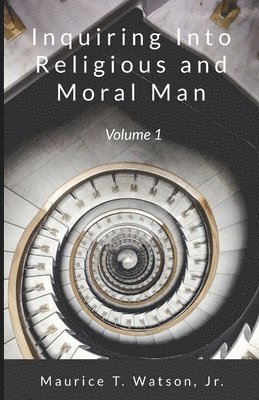 Maurice T Watson Jr, Jr. Watson, Maurice T., Maurice T. Watson, Jr., Jr. Maurice T. Watson - Inquiring Into Religious And Moral Man, Häftad
