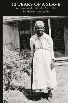Harriet Ann Jacobs - 12 Tears of a Slave: Incidents in the Life of a Slave Girl, Häftad