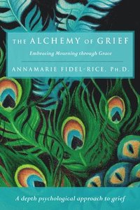 bokomslag The Alchemy of Grief