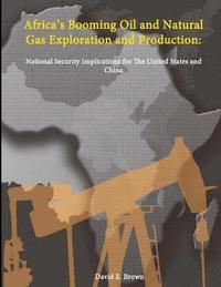 bokomslag Africa's Booming Oil and Natural Gas Exploration and Production: National Security Implications for The United States and China