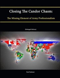 bokomslag Closing The Candor Chasm: The Missing Element of Army Professionalism (Enlarged Edition)