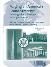 bokomslag Forging an American Grand Strategy: Securing a Path Through a Complex Future (Enlarged Edition)