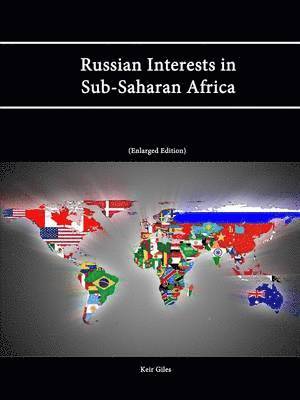 Strategic Studies Institute, U.S. Army War College, Keir Giles - Russian Interests in Sub-Saharan Africa (Enlarged Edition), Häftad