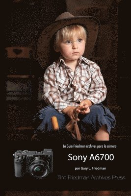 Gary L Friedman - Guía Friedman Archives Para La Sony A6700, Häftad