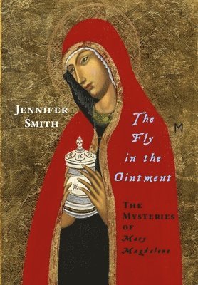 bokomslag The Fly in the Ointment: the Mysteries of Mary Magdalene