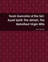 bokomslag Torah Gematria of the Set-Apart Spirit: The Almah, The Betrothed Virgin Wife