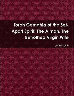 Torah Gematria of the Set-Apart Spirit: The Almah, The Betrothed Virgin Wife 1