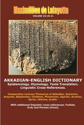 Maximillien De Lafayette - Akkadian-English Dictionary. Volume III (R-Z), Häftad