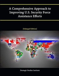 bokomslag A Comprehensive Approach to Improving U.S. Security Force Assistance Efforts [Enlarged Edition]