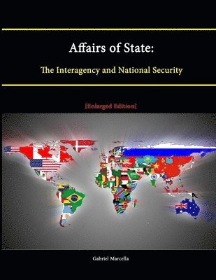 Strategic Studies Institute, Gabriel Marcella - Affairs of State: The Interagency and National Security [Enlarged Edition], Häftad