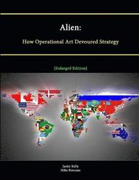 bokomslag Alien: How Operational Art Devoured Strategy [Enlarged Edition]