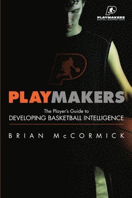 bokomslag Playmakers: The Player's Guide to Developing Basketball Intelligence