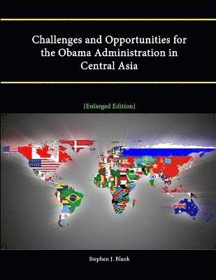 Stephen J. Blank - Challenges and Opportunities for the Obama Administration in Central Asia [Enlarged Edition], Häftad