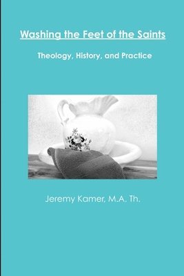Washing the Feet of the Saints: Theology, History, and Practice 1