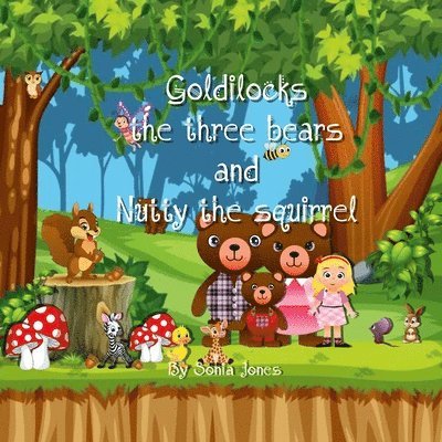 Sonia Jones - Goldilocks Three bears and Nutty the Squirrel, Häftad