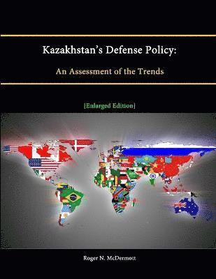 Roger N. McDermott, Strategic Studies Institute - Kazakhstan's Defense Policy:An Assessment of the Trends [Enlarged Edition], Häftad