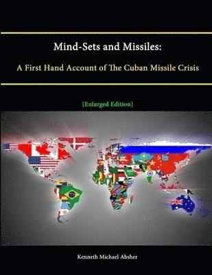 Kenneth Michael Absher, Strategic Studies Institute - Mind-Sets and Missiles: A First Hand Account of The Cuban Missile Crisis [Enlarged Edition], Häftad