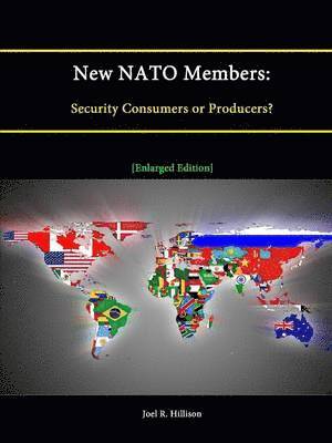 Joel R. Hillison, Strategic Studies Institute - New NATO Members: Security Consumers or Producers? [Enlarged Edition], Häftad
