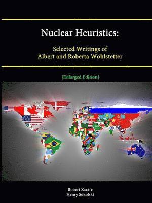 Robert Zarate, Henry Sokolski, Strategic Studies Institute - Nuclear Heuristics: Selected Writings of Albert and Roberta Wohlstetter [Enlarged Edition], Häftad
