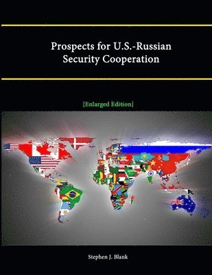 Stephen J. Blank, Strategic Studies Institute - Prospects for U.S.-Russian Security Cooperation [Enlarged Edition], Häftad